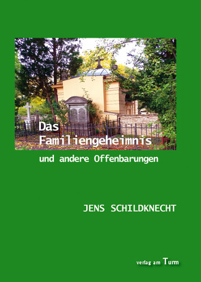 Das Familiengeheimnis und andere Offenbarungen von Schildknecht,  Jens