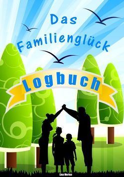 Das Familienglück Logbuch von Merien,  Lina