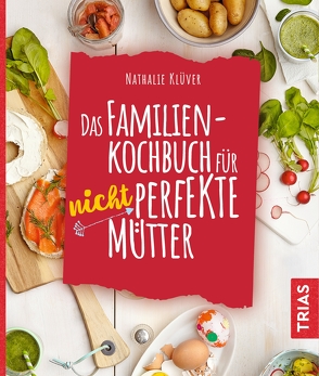 Das Familienkochbuch für nicht perfekte Mütter von Klüver,  Nathalie