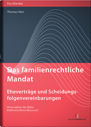 Das familienrechtliche Mandat – Eheverträge und Scheidungsfolgenvereinbarungen von Herr,  Thomas