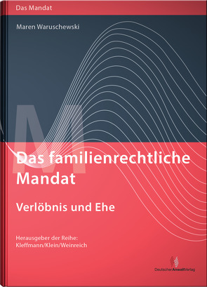 Das familienrechtliche Mandat – Verlöbnis und Ehe von Kleffmann,  Norbert, Klein,  Michael, Waruschewski,  Maren, Weinreich,  Gerd