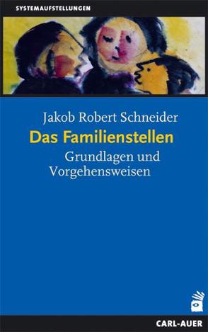 Das Familienstellen von Schneider,  Jakob R.