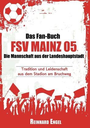 Das Fan-Buch FSV Mainz 05 – Die Mannschaft aus der Landeshauptstadt von Engel,  Reinhard