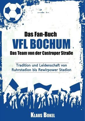 Das Fan-Buch VFL Bochum – Das Team von der Castroper Straße von Bokel,  Klaus
