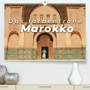 Das farbenfrohe Marokko (Premium, hochwertiger DIN A2 Wandkalender 2021, Kunstdruck in Hochglanz) von SF