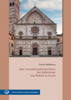 Das Fassadenuntergeschoss der Kathedrale San Rufino in Assisi von Wallbaum,  Dorith