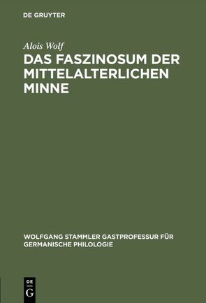 Das Faszinosum der mittelalterlichen Minne von Wolf,  Alois