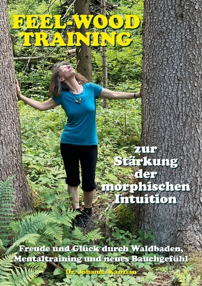 Das feel-wood-Training zur Stärkung der morphischen Intuition von Kanzian,  Johanna