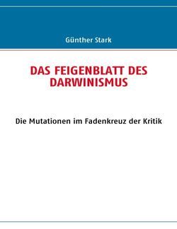 Das Feigenblatt des Darwinismus von Stark,  Günther