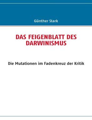 Das Feigenblatt des Darwinismus von Stark,  Günther