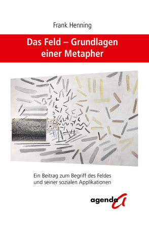 Das Feld – Grundlagen einer Metapher von Henning,  Frank