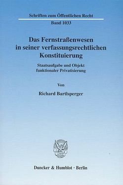 Das Fernstraßenwesen in seiner verfassungsrechtlichen Konstituierung. von Bartlsperger,  Richard