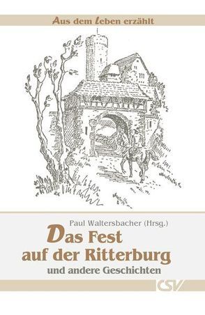 Das Fest auf der Ritterburg und andere Geschichten von Waltersbacher,  Paul
