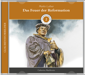 Das Feuer der Reformation (MP3-Hörbuch) von Kopp,  Daniel, Mackenzie,  Catherine