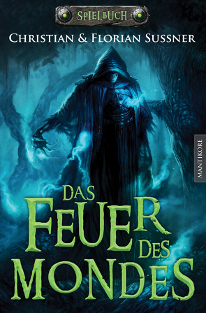 Das Feuer des Mondes: Ein Fantasy-Spielbuch von Sußner,  Christian, Sußner,  Florian