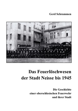 Das Feuerlöschwesen der Stadt Neisse bis 1945 von Schrammen,  Gerd