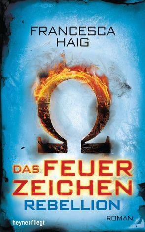 Das Feuerzeichen – Rebellion von Haig,  Francesca, Siegemund,  Viola