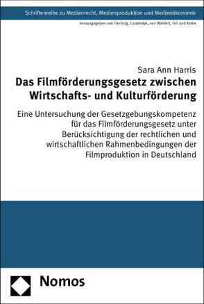 Das Filmförderungsgesetz zwischen Wirtschafts- und Kulturförderung von Harris,  Sara Ann