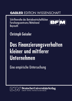 Das Finanzierungsverhalten kleiner und mittlerer Unternehmen von Geiseler,  Christoph