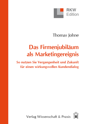 Das Firmenjubiläum als Marketingereignis von Johne,  Thomas