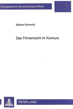 Das Firmenrecht im Konkurs von Emmrich,  Sabine