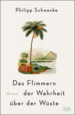 Das Flimmern der Wahrheit über der Wüste von Schwenke,  Philipp