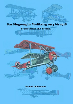 Das Flugzeug im Weltkrieg 1914 bis 1918 von Lüdemann,  Rainer