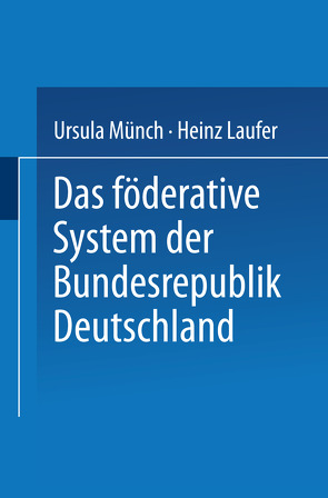 Das föderative System der Bundesrepublik Deutschland von Laufer,  Heinz, Münch,  Ursula