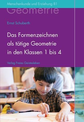 Das Formenzeichnen als tätige Geometrie in den Klassen 1 bis 4 von Schuberth,  Ernst