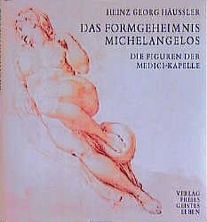 Das Formgeheimnis Michelangelos von Häussler,  Heinz G, Heinz G. Häußler