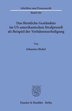 Das förmliche Geständnis im US-amerikanischen Strafprozeß als Beispiel der Verfahrenserledigung. von Bickel,  Johannes