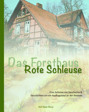 Das Forsthaus Rote Schleuse von Mentz,  Rolf-Dieter