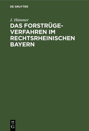 Das Forstrügeverfahren im rechtsrheinischen Bayern von Hümmer,  J.