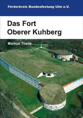 Das Fort Oberer Kuhberg von Theile,  Markus