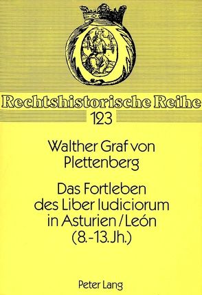 Das Fortleben des Liber Iudiciorum in Asturien/León (8. – 13. Jh.) von von Plettenberg,  Walther Graf