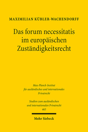 Das forum necessitatis im europäischen Zuständigkeitsrecht von Kübler-Wachendorff,  Maximilian
