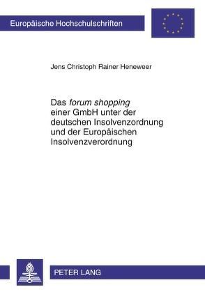 Das «forum shopping» einer GmbH unter der deutschen Insolvenzordnung und der Europäischen Insolvenzverordnung von Heneweer,  Jens