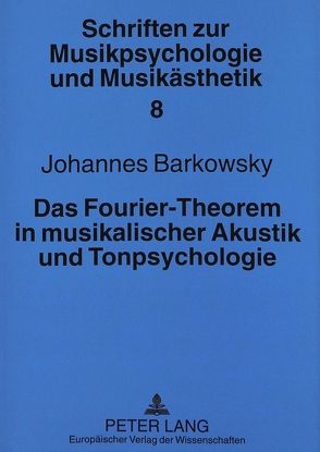 Das Fourier-Theorem in musikalischer Akustik und Tonpsychologie von Barkowsky,  Johannes