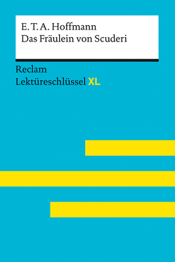 Das Fräulein von Scuderi von E.T.A. Hoffmann: Lektüreschlüssel mit Inhaltsangabe, Interpretation, Prüfungsaufgaben mit Lösungen, Lernglossar. (Reclam Lektüreschlüssel XL) von Scholz,  Eva-Maria