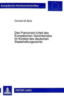 Das Francovich-Urteil des Europäischen Gerichtshofes im Kontext des deutschen Staatshaftungsrechts von Binia,  Cornelia