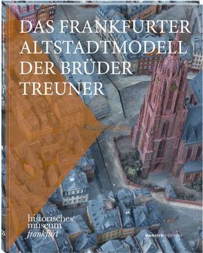 Das Frankfurter Altstadtmodell der Brüder Treuner von Gerchow,  Jan, Spona,  Petra