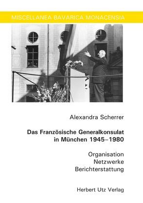 Das Französische Generalkonsulat in München 1945–1980 von Scherrer,  Alexandra