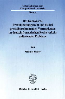 Das französische Produkthaftungsrecht und die bei grenzüberschreitenden Vertragsketten im deutsch-französischen Rechtsverkehr auftretenden Probleme. von Schley,  Michael