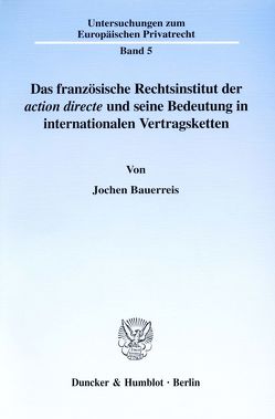 Das französische Rechtsinstitut der ›action directe‹ und seine Bedeutung in internationalen Vertragsketten. von Bauerreis,  Jochen
