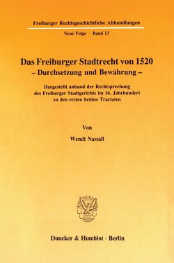 Das Freiburger Stadtrecht von 1520 – Durchsetzung und Bewährung. von Nassall,  Wendt