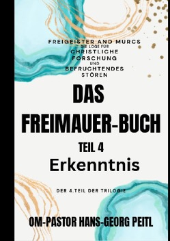 Das Freimaurer-Buch Teil 4: Erkenntnis von Peitl,  Hans-Georg