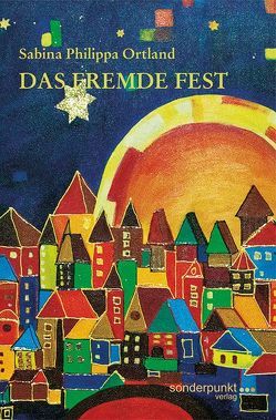 Das fremde Fest von Ortland,  Sabina Philippa, Uluocak,  Ismail