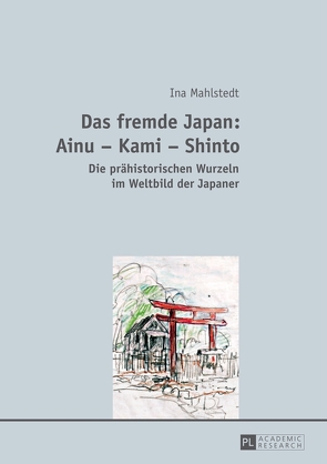 Das fremde Japan: Ainu – Kami – Shinto von Mahlstedt,  Ina