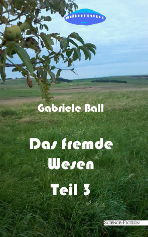 Das fremde Wesen – Teil 3 von Ball,  Gabriele