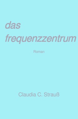 das frequenzzentrum von Strauß,  Claudia C.